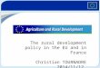 The rural development policy in the EU and in France Christian TOURNADRE 2014/11/12