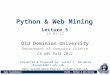 Python & Web Mining Old Dominion University Department of Computer Science Hany SalahEldeen CS495 – Python & Web Mining Fall 2012 Lecture 5 CS 495 Fall
