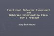 Functional Behavior Assessment and Behavior Intervention Plan/ BIP-3 Program Mary Beth Malone