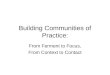 Building Communities of Practice: From Ferment to Focus, From Context to Contact