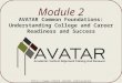 Module 2Module 2 AVATAR Common Foundations: Understanding College and Career Readiness and Success  1