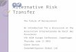 Alternative Risk Transfer The future of Reinsurance? An introduction for a discussion at the Association Internationale de Droit des Assurances Vth AIDA