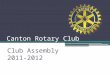 Canton Rotary Club Club Assembly 2011-2012. Rotary International RI President – Kalyan Banerjee of the Rotary Club of Vapi Gujaret, India "I thank you