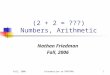 Fall, 2006Introduction to FORTRAN1 (2 + 2 = ???) Numbers, Arithmetic Nathan Friedman Fall, 2006