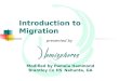 Introduction to Migration presented by Modified by Pamela Hammond Brantley Co HSNahunta, GA