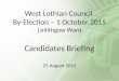 West Lothian Council By-Election – 1 October 2015 Linlithgow Ward Candidates Briefing 25 August 2015