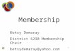 1 Membership Betsy Demaray District 6290 Membership Chair betsydemaray@yahoo.com