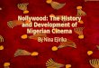 Nollywood: The History and Development of Nigerian Cinema By Nina Ejirika