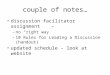Couple of notes… discussion facilitator assignment – no “right way” – 10 Rules for Leading a Discussion (handout) updated schedule – look at website