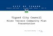 CITY OF TIGARD Respect and Care | Do the Right Thing | Get it Done Tigard City Council River Terrace Community Plan Presentation May 15, 2012City Council