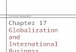 Chapter 17 Globalization and International Business EXPLORING MANAGEMENT
