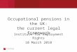Occupational pensions in the UK: the current legal framework Institute for Employment Rights 10 March 2010