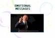 EMOTIONAL MESSAGES. Principles of emotions and emotinal messages Obstacles to communicating Emotions Skills for Expressing Emotions Skills for Responding