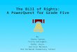 The Bill of Rights: A PowerQuest for Grade Five By: Donna Cannon, Tricia Gallagher, Kathy Joyce, and Erin Mulhern Old Richmond Elementary School