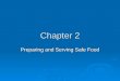 Chapter 2 Preparing and Serving Safe Food. 2.1 Foodborne Illness  Foodborne illness- is carried or transmitted to people by food.  Negative impact on