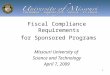 1 Fiscal Compliance Requirements for Sponsored Programs Missouri University of Science and Technology April 7, 2009
