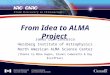From Idea to ALMA Project James Di Francesco Herzberg Institute of Astrophysics North American ALMA Science Center (thanks to Mike Rupen, Gianni Comoretto