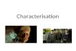 Characterisation. A character is the “who” in the story. A character has many *traits, roles, and similarities to other characters based on how they are