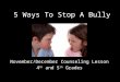 5 Ways To Stop A Bully November/December Counseling Lesson 4 th and 5 th Grades