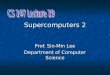 Supercomputers 2 Prof. Sin-Min Lee Department of Computer Science