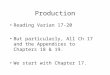 Production Reading Varian 17-20 But particularly, All Ch 17 and the Appendices to Chapters 18 & 19. We start with Chapter 17