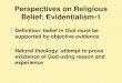 Perspectives on Religious Belief: Evidentialism-1  Definition: belief in God must be supported by objective evidence  Natural theology: attempt to prove