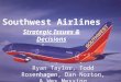 Southwest Airlines Strategic Issues & Decisions Ryan Taylor, Todd Rosenhagen, Dan Norton, & Wes Messing