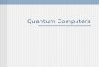 Quantum Computers. Overview Brief History Computing – (generations) Current technology Limitations Theory of Quantum Computing How it Works? Applications