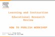 Presented by: Filip Dochy Date: Thursday 10 July 2008 Learning and Instruction Educational Research Review HOW TO PUBLISH WORKSHOP