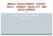 GENDER & MONITORING AND EVALUATION DECEMBER 14, 2011 WORLD DEVELOPMENT REPORT 2012: GENDER EQUALITY AND DEVELOPMENT