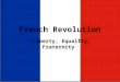 French Revolution “Liberty, Equality, Fraternity”
