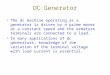 DC Generator The dc machine operating as a generator is driven by a prime mover at a constant speed and the armature terminals are connected to a load