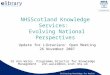 Delivering Knowledge for Health NHSScotland Knowledge Services: Evolving National Perspectives Dr Ann Wales Programme Director for Knowledge Management