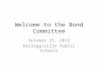 Welcome to the Bond Committee October 25, 2012 Kelloggsville Public Schools