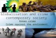 Globalisation and crime in contemporary society Green crime Crime against the enviroment