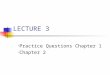 LECTURE 3 Practice Questions Chapter 1 Chapter 2