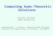 Computing Game-Theoretic Solutions Vincent Conitzer Duke University overview article: V. Conitzer. Computing Game-Theoretic Solutions and Applications