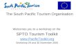 The South Pacific Tourism Organisation Welcomes you to a workshop on the SPTO Tourism Toolkit  Workshop 29 and 30 November 2005