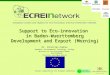 1 Project supported by the European Commission Support to Eco-innovation in Baden-Wuerttemberg Development and Export (Morning) Dr. Christian Kuehne Research,