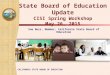 CALIFORNIA STATE BOARD OF EDUCATION State Board of Education Update CISI Spring Workshop May 26, 2015 Sue Burr, Member, California State Board of Education