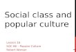 SOCIAL CLASS AND POPULAR CULTURE Lesson 16 SOC 86 – Popular Culture Robert Wonser 1