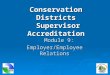 Conservation Districts Supervisor Accreditation Module 9: Employer/Employee Relations