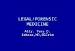 LEGAL/FORENSIC MEDICINE Atty. Tony D. Rebosa,MD,BSCrim