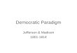Democratic Paradigm Jefferson & Madison 1801-1814