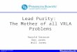© Copyright 2010 by Philadelphia Scientific LLC Lead Purity: The Mother of all VRLA Problems Harold Vanasse Dan Jones Will Jones