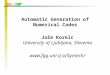 Automatic Generation of Numerical Codes Jože Korelc University of Ljubljana, Slovenia