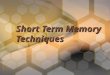 Short Term Memory Techniques. What is Memory? On a basic level, memory is a mental activity for recalling information that has been learned or experienced