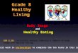 Grade 8 Healthy Living Body Image and Healthy Eating SCO 3.15: critically analyze industry's impact on body image and healthy eating You will work in partnerships