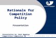 Rationale for Competition Policy Presentation Presentation by: Busi Ngwenya Competition Commission SA