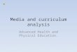 Media and curriculum analysis Advanced Health and Physical Education